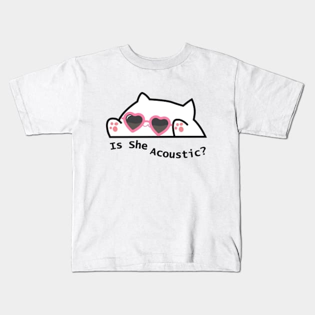 cute cat meme is she acoustic Kids T-Shirt by cloudviewv2